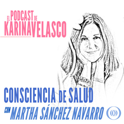 Episodio 46: Martha Sanchez Navarro - Consciencia de Salud