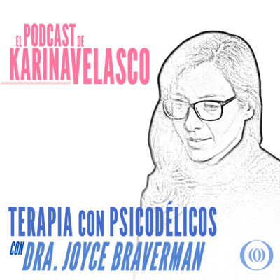 Episodio 56: Dra Joyce Braverman - Terapia con Psicodélicos