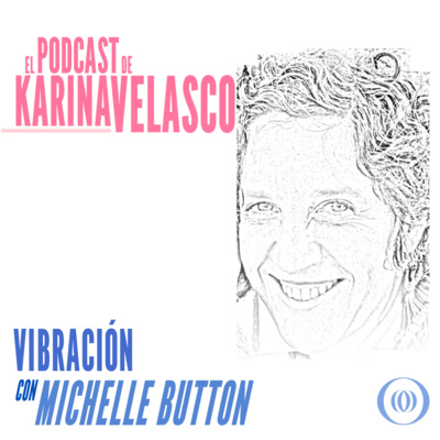 Episodio 58: Michelle Button - La Vibración