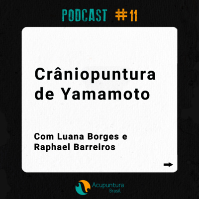 #11 - Crâniopuntura de Yamamoto (YNSA), com Luana Borges e Raphael Barreiros
