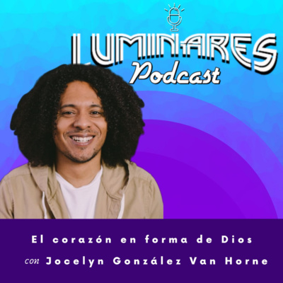 Ep. 16: El corazón en forma de Dios con Jocelyn González Van Horne