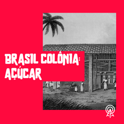 Brasil Colônia: açúcar