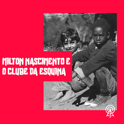Milton Nascimento e o Clube da Esquina