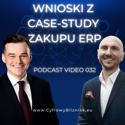 032 Zakup ERP? Co robić, żeby nie popełnić tych błędów? Cyfrowy Bliźniak z case-study przypadku zakupu systemu ERP.