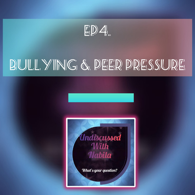 Bullying & Peer pressure | S1 Ep4 - Undiscussed With Nabila