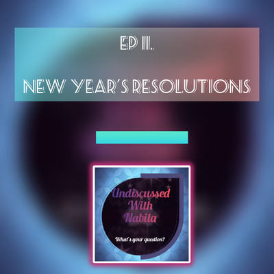 New Year's Resolutions | S1 Ep11 - Undiscussed With Nabila