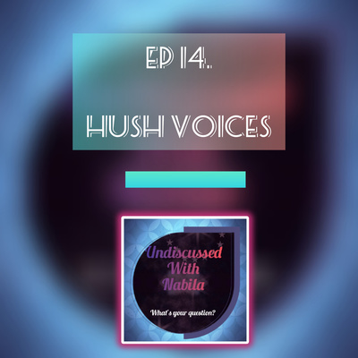 Hush voices | S1 Ep14 - Undiscussed With Nabila