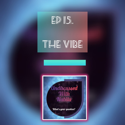 The vibe | S1 Ep15 - Undiscussed With Nabila