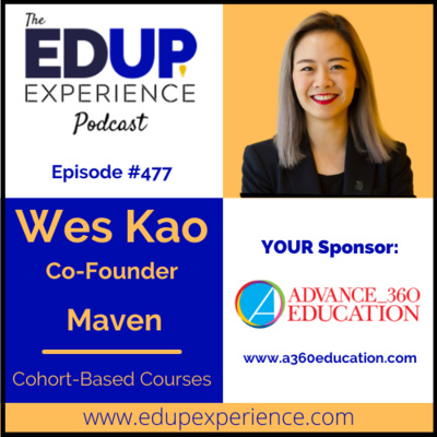 477: Cohort-Based Courses - with Wes Kao, Co-Founder of Maven