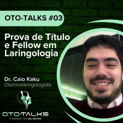 OTO-Talks #3 - Prova de Título e Fellow em Laringologia com Dr. Caio Kaku OTO-Talks #3 - Prova de Título e Fellow em Laringologia com Dr. Caio Kaku