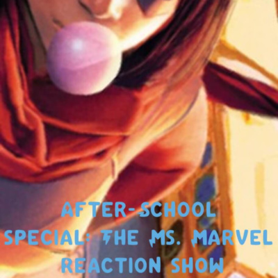 After-School Special: The Ms. Marvel Reaction Show S01 E01