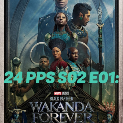  24 Panels Per Second S02 E01: Black Panther Wakanda Forever on Disney Plus episode artwork