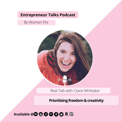 Real Talk with Claire Whittaker - Prioritising freedom & creativity - Season 12 Episode 7 