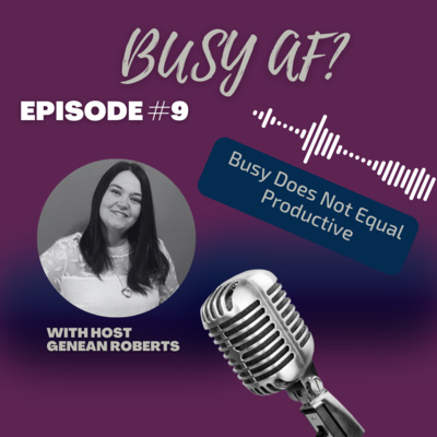 Busy AF Episode #9 - Busy Does Not Equal Productive