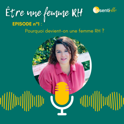 Episode 1 : Pourquoi devient-on une femme RH ?