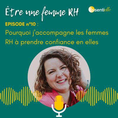 Episode 10 : Pourquoi j'accompagne les femmes RH à prendre confiance en elles ?