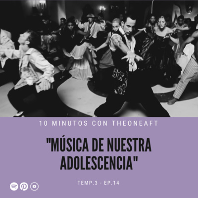 T3. E14. Música de nuestra adolescencia 😃🎉