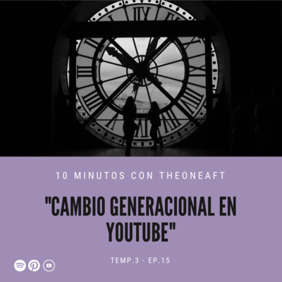 T3. E15. Cambio generacional en YouTube 👶👴