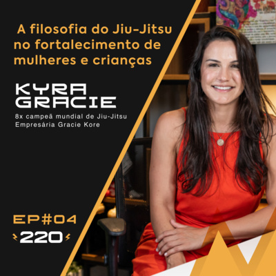 #04 A filosofia do Jiu-Jitsu no fortalecimento de mulheres e crianças | Com Kyra Gracie #04 A filosofia do Jiu-Jitsu no fortalecimento de mulheres e crianças | Com Kyra Gracie