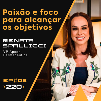 #08 Tenha paixão e foco para alcançar seus objetivos | Com Renata Spallicci #08 Tenha paixão e foco para alcançar seus objetivos | Com Renata Spallicci