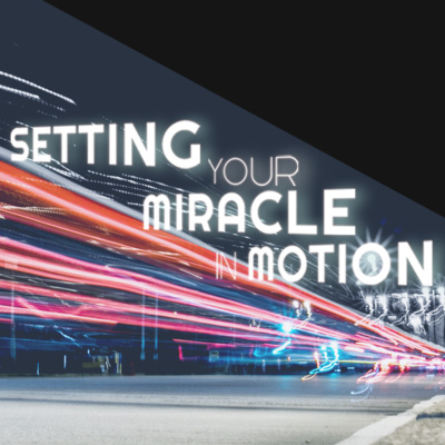 Setting Your Miracle In Motion episode artwork