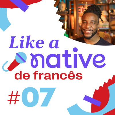 Like a Native Francês #07 - Gírias comuns entre os nativos episode artwork