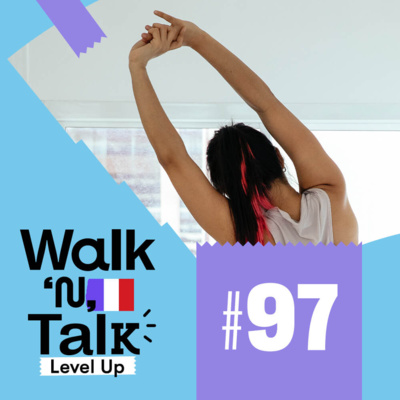 Walk 'n' Talk Level Up Francês #97 - Courbatures