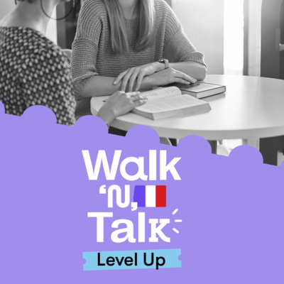 Tu va t’en sortir ! - Walk 'n' Talk Level Up Francês #113