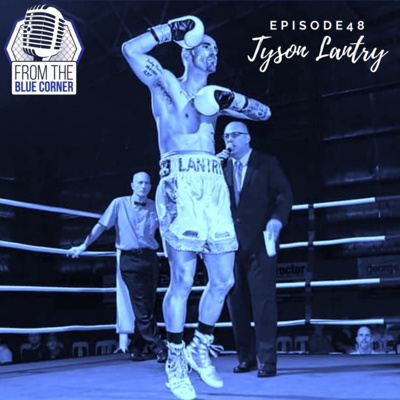 From The Blue Corner Ep 48: Tyson "Golden Boy" Lantry