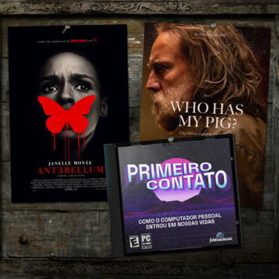 117: Indicando: Primeiro Contato, Antebellum e Nicolas Cage (Pig)