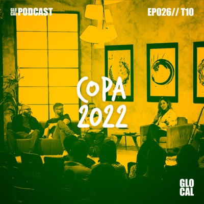 Copa 2022 | GLOCAL Podcast EP026T10