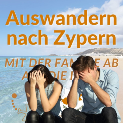 Auswandern nach Zypern - Mit der Familie ab auf die Insel