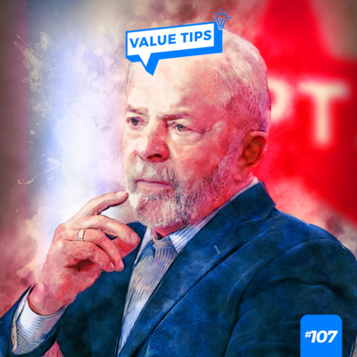 Value Tips #107 - Postulantes ao Planalto: Lula