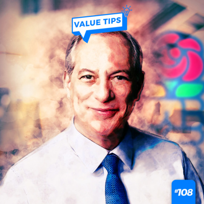 Value Tips #108 - Postulantes ao Planalto: Ciro Gomes