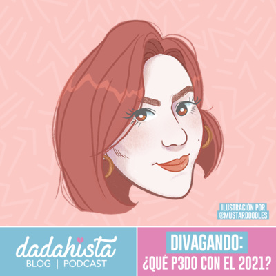 T02-Ep.06 Divagando: ¿Qué p3d0 con el 2021?