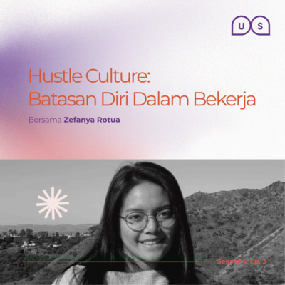 Season 2 Ep. 3 - Hustle Culture: Batasan Diri Dalam Bekerja Season 2 Ep. 3 - Hustle Culture: Batasan Diri Dalam Bekerja