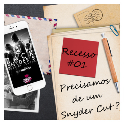 Recesso #01 - Precisamos de um Snyder Cut ?