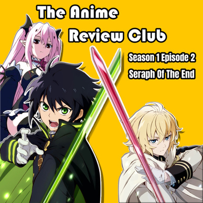 S1 EP 2: Seraph of The End