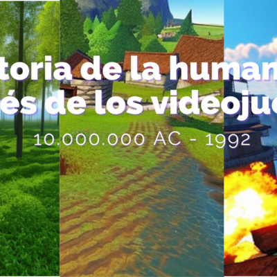 La historia de la humanidad a través de los videojuegos (10.000.000 AC - 1992) La historia de la humanidad a través de los videojuegos (10.000.000 AC - 1992)