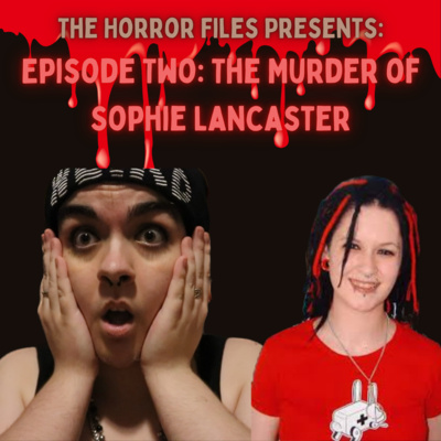 Episode Two: The Murder of Sophie Lancaster Episode Two: The Murder of Sophie Lancaster