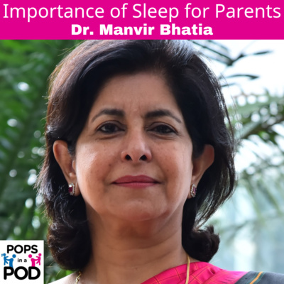 EP 69 - Importance of Sleep for Parents - Dr. Manvir Bhatia