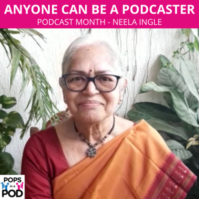 EP 95 - Podcast month - Anyone can be a podcaster - Neela Ingle