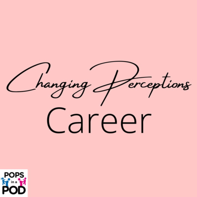 EP 102 - Changing Perceptions - Career