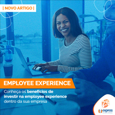 Conheça os benefícios de investir na Employee Experience dentro da sua empresa