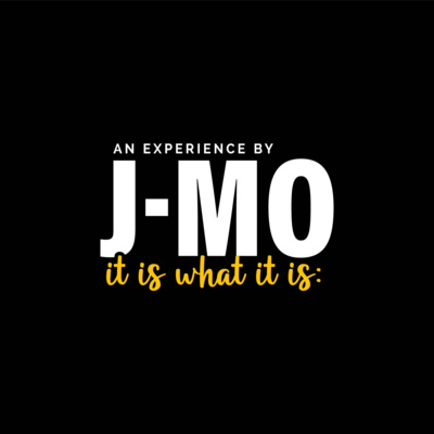 An Expereince By J-MO It Is What It Is