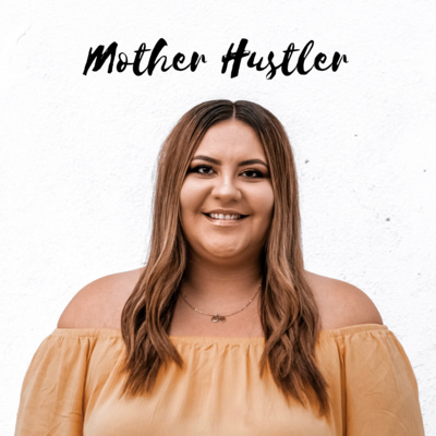 01: Introducing Mother Hustler Podcast!