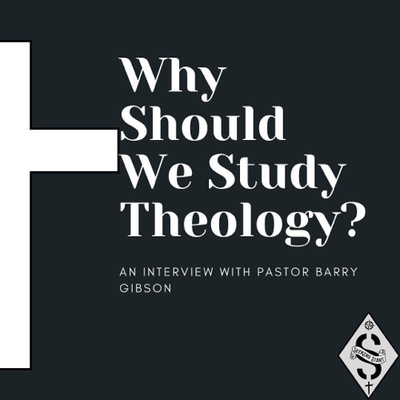 6. Why Should We Study Theology? w/ Dr. Barry J. Gibson 