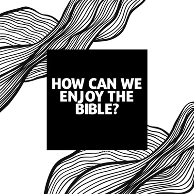 3. How Can We Enjoy the Bible?