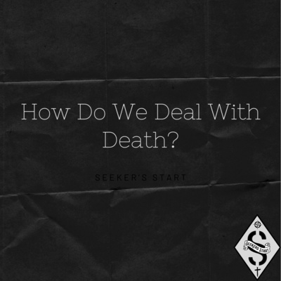 10. How Do We Deal With Death?