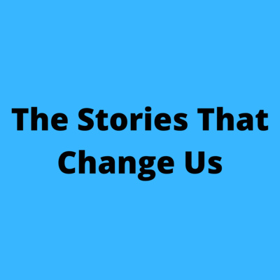 The Stories That Change Us